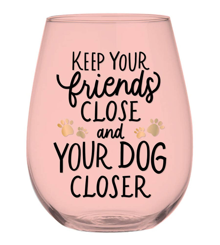 Keep Your Friends Close & Your Dog Closer - Wine Glass - Horse Country Trading Company