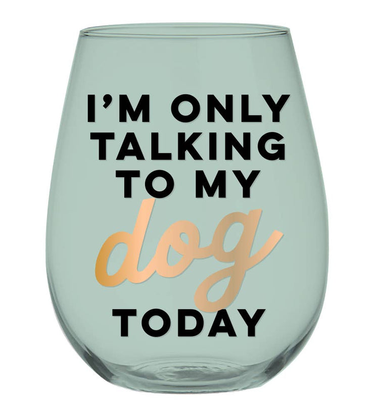 I'm Only Talking To My Dog Today - Wine Glass - Horse Country Trading Company